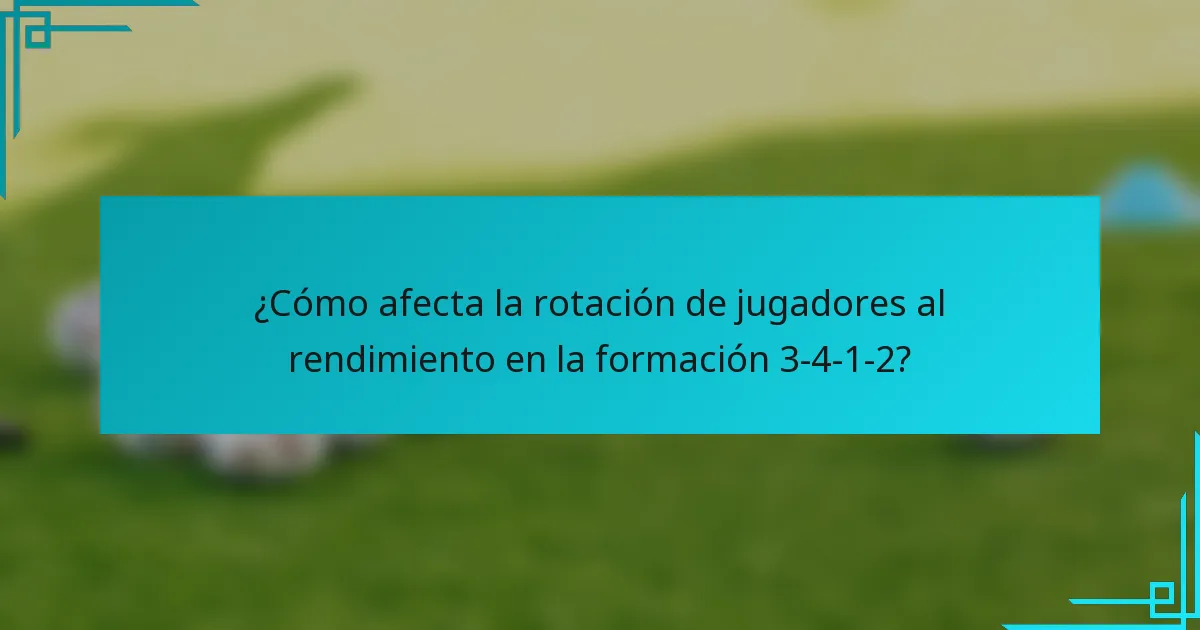 ¿Cómo afecta la rotación de jugadores al rendimiento en la formación 3-4-1-2?