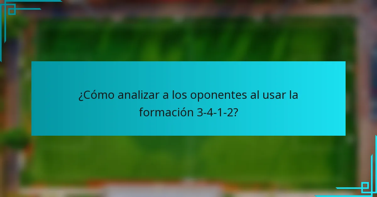 ¿Cómo analizar a los oponentes al usar la formación 3-4-1-2?