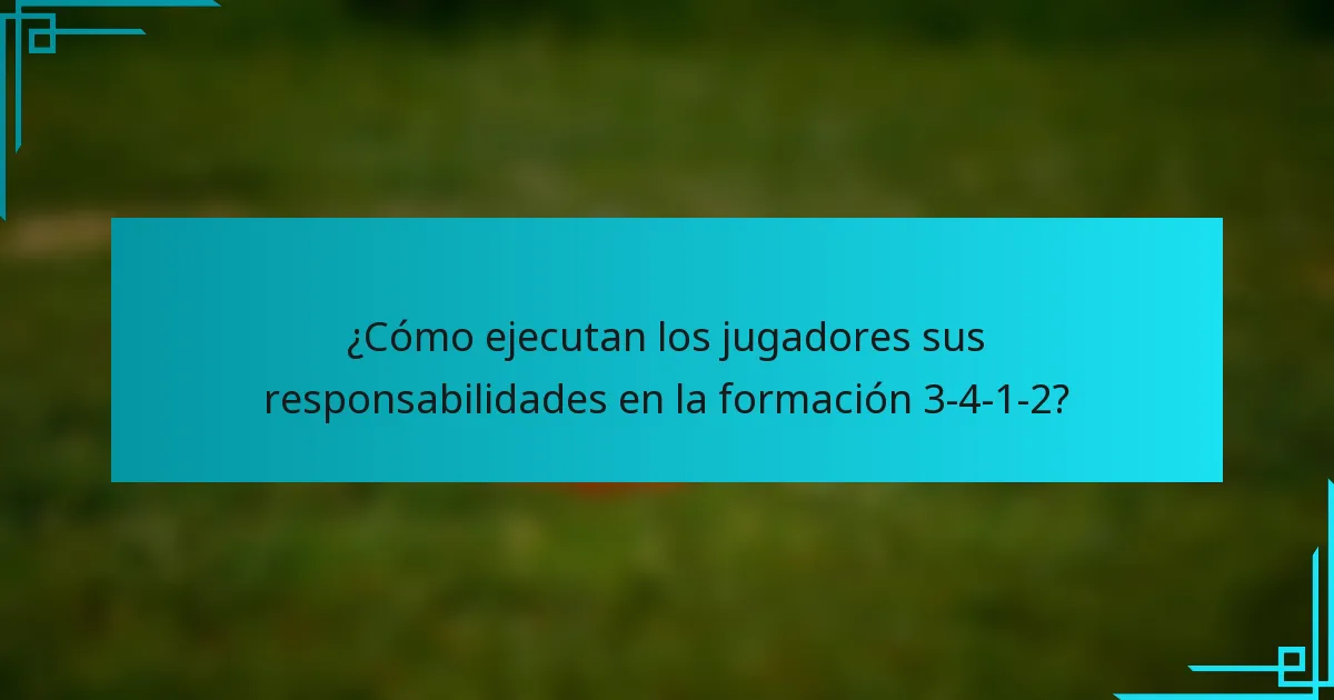 ¿Cómo ejecutan los jugadores sus responsabilidades en la formación 3-4-1-2?