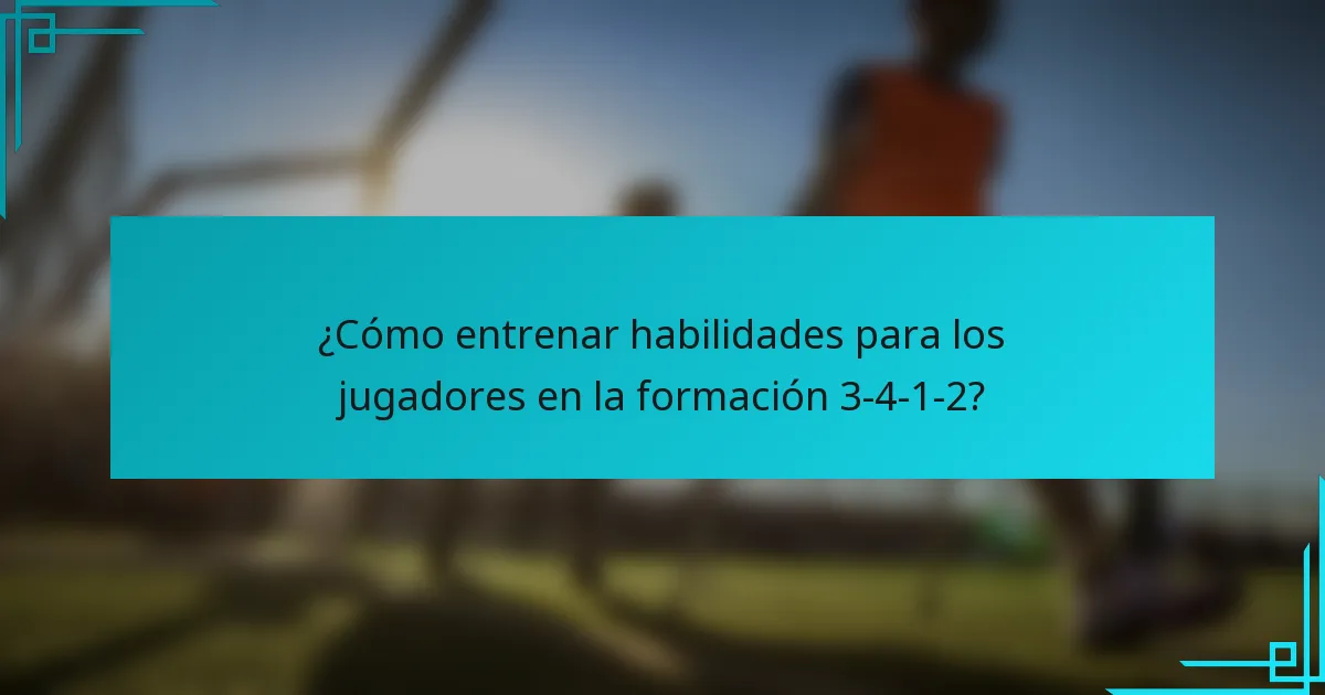 ¿Cómo entrenar habilidades para los jugadores en la formación 3-4-1-2?