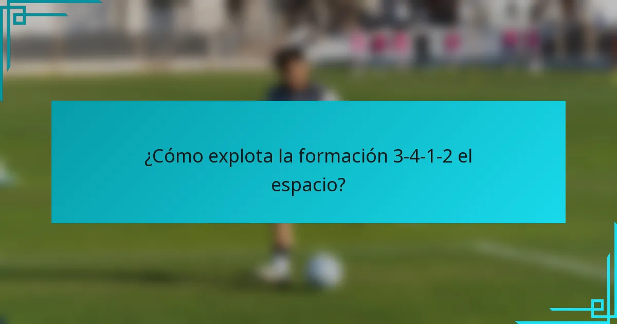 ¿Cómo explota la formación 3-4-1-2 el espacio?