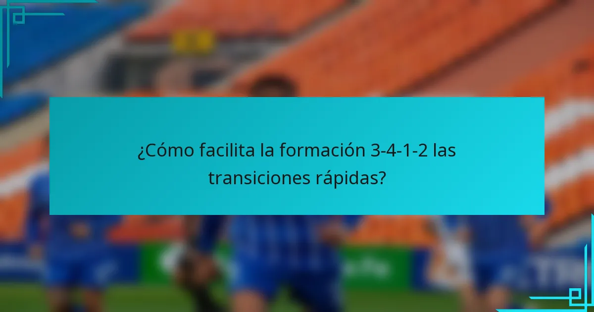 ¿Cómo facilita la formación 3-4-1-2 las transiciones rápidas?
