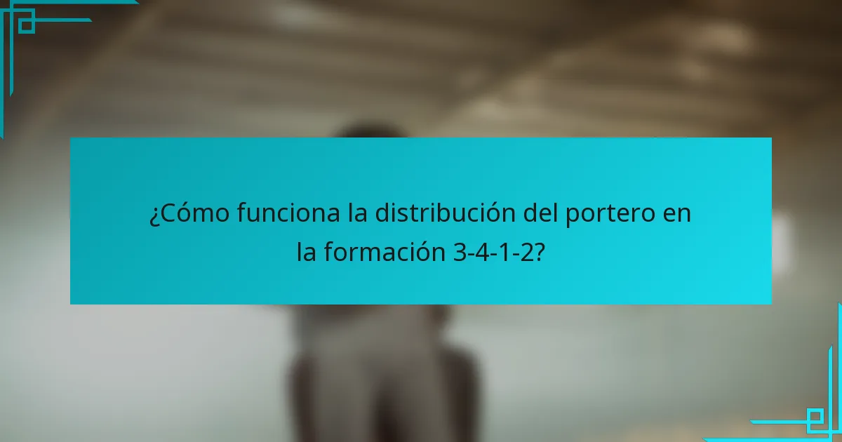 ¿Cómo funciona la distribución del portero en la formación 3-4-1-2?