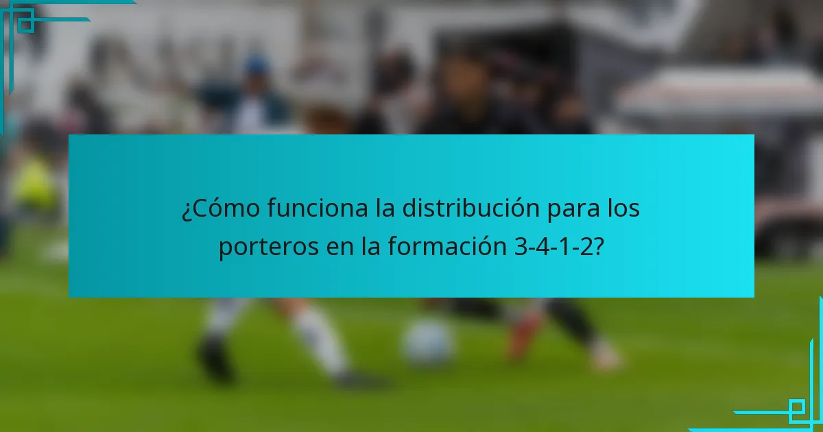 ¿Cómo funciona la distribución para los porteros en la formación 3-4-1-2?
