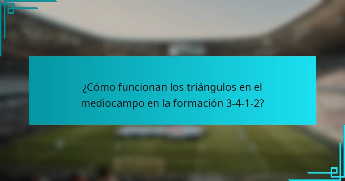 ¿Cómo funcionan los triángulos en el mediocampo en la formación 3-4-1-2?