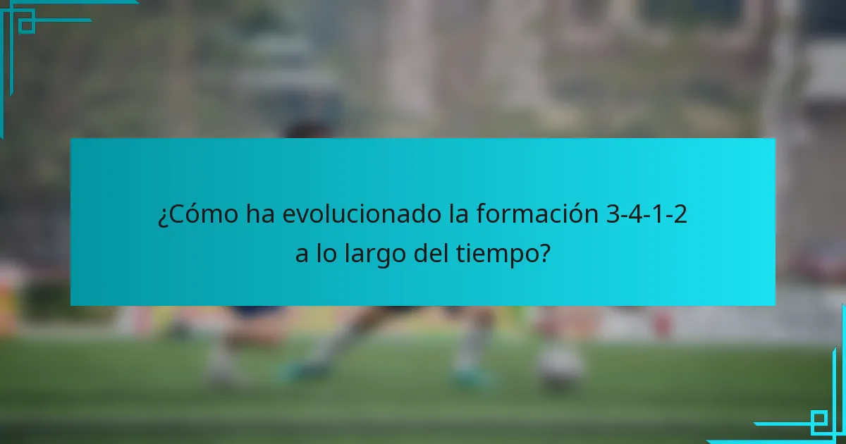 ¿Cómo ha evolucionado la formación 3-4-1-2 a lo largo del tiempo?