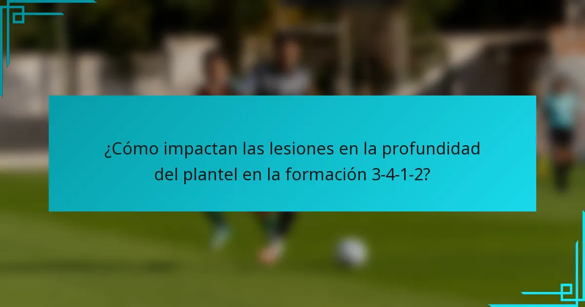 ¿Cómo impactan las lesiones en la profundidad del plantel en la formación 3-4-1-2?