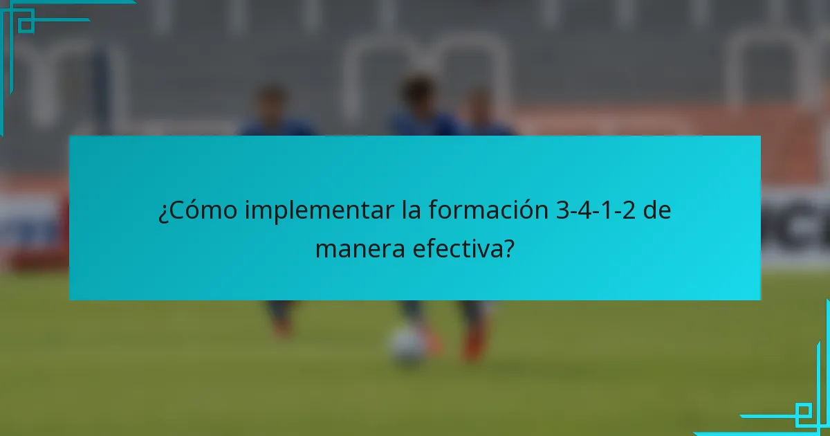 ¿Cómo implementar la formación 3-4-1-2 de manera efectiva?