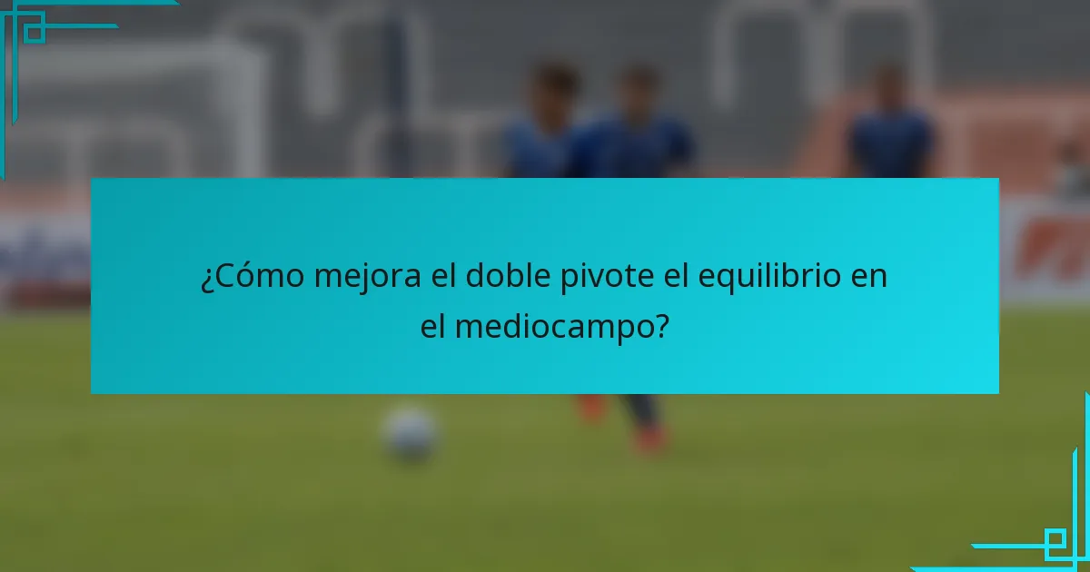 ¿Cómo mejora el doble pivote el equilibrio en el mediocampo?
