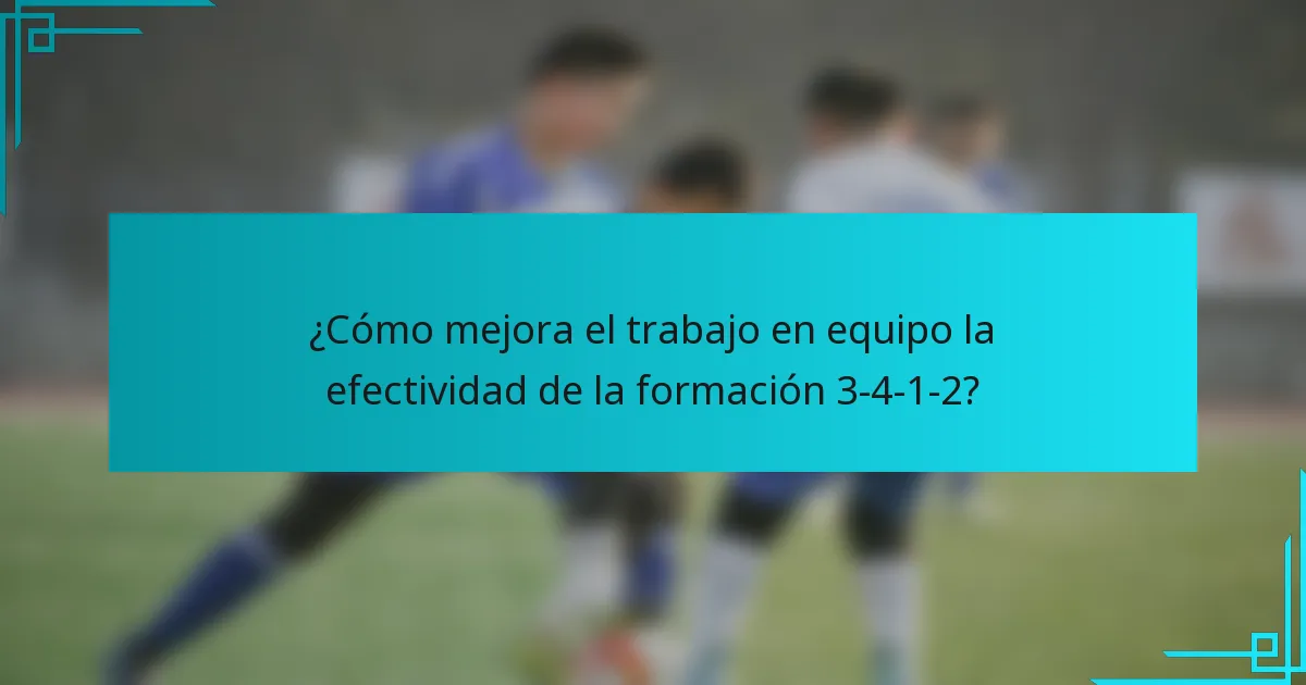 ¿Cómo mejora el trabajo en equipo la efectividad de la formación 3-4-1-2?