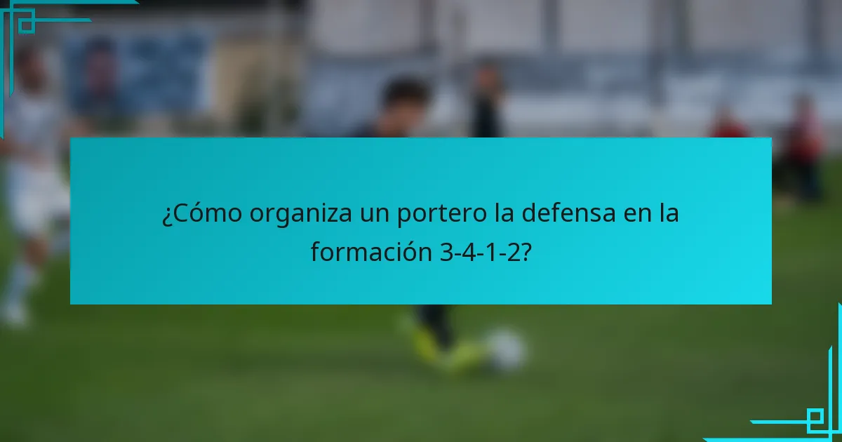 ¿Cómo organiza un portero la defensa en la formación 3-4-1-2?