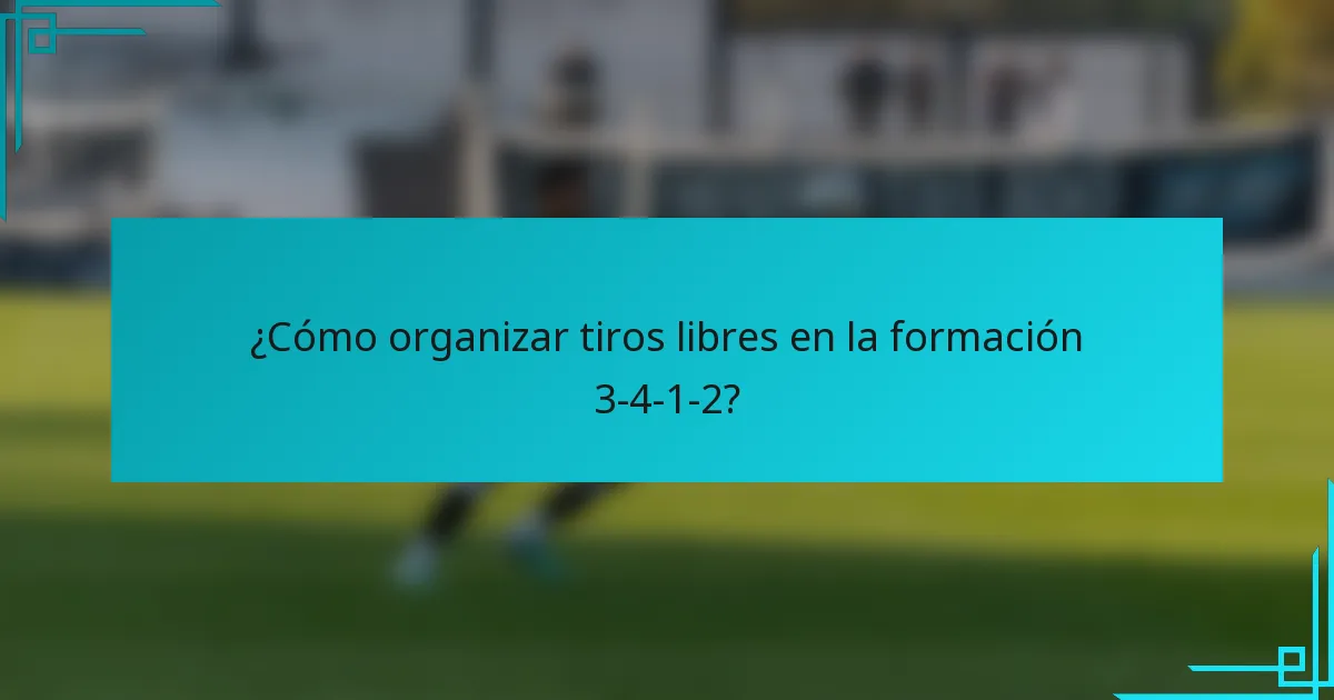 ¿Cómo organizar tiros libres en la formación 3-4-1-2?