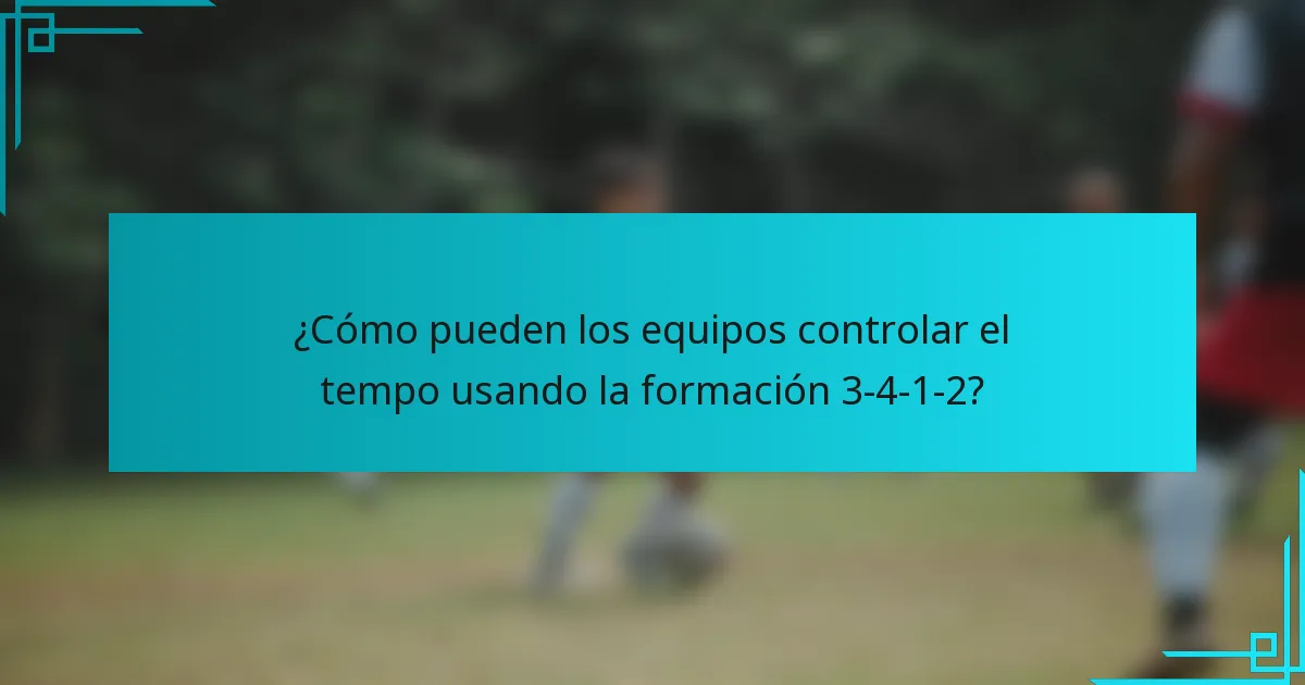 ¿Cómo pueden los equipos controlar el tempo usando la formación 3-4-1-2?