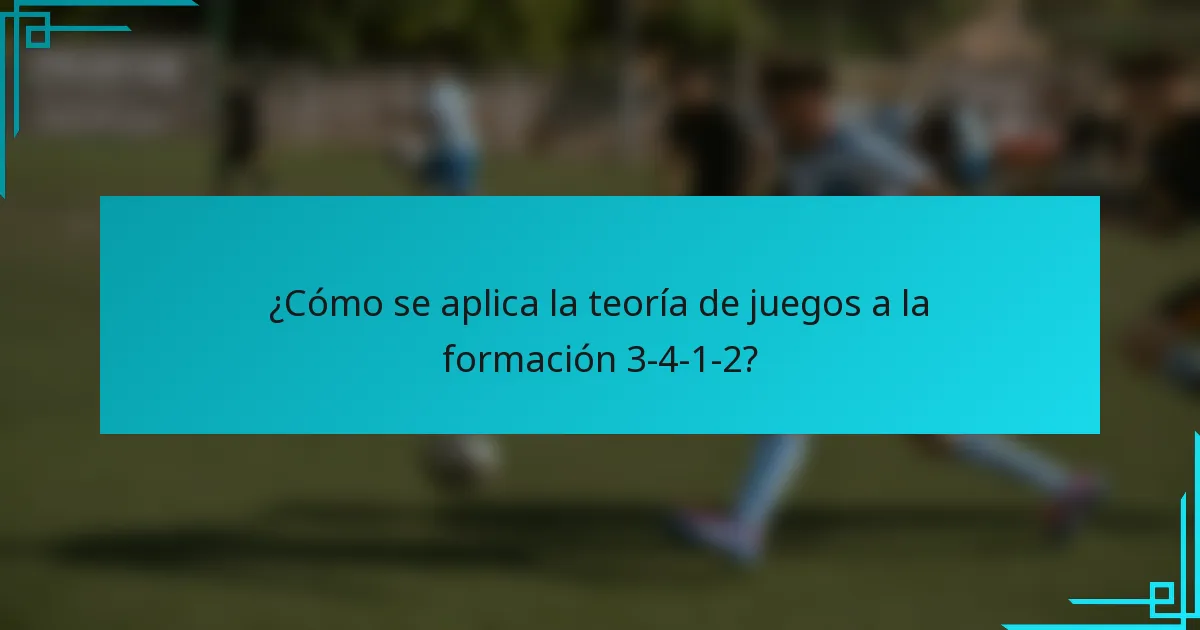 ¿Cómo se aplica la teoría de juegos a la formación 3-4-1-2?