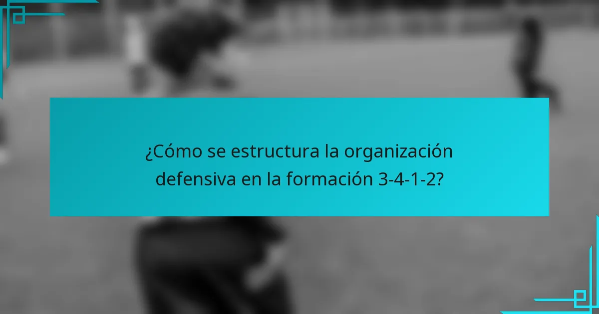 ¿Cómo se estructura la organización defensiva en la formación 3-4-1-2?