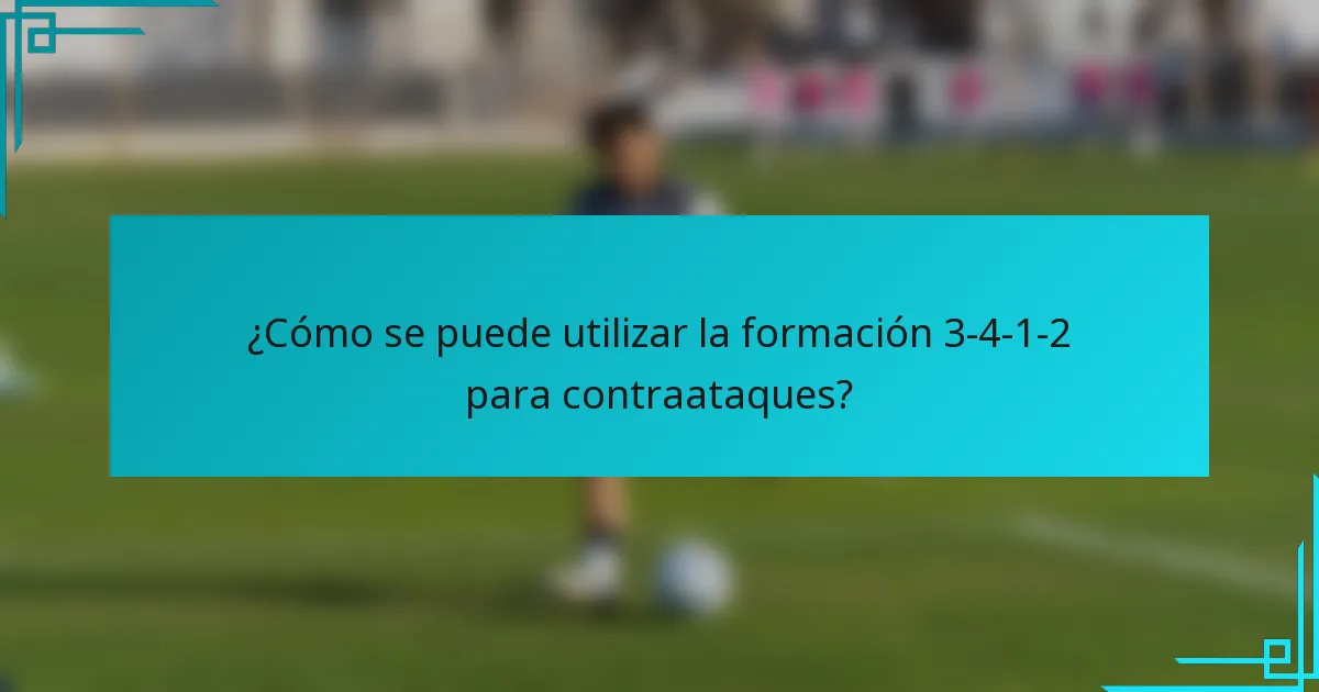 ¿Cómo se puede utilizar la formación 3-4-1-2 para contraataques?