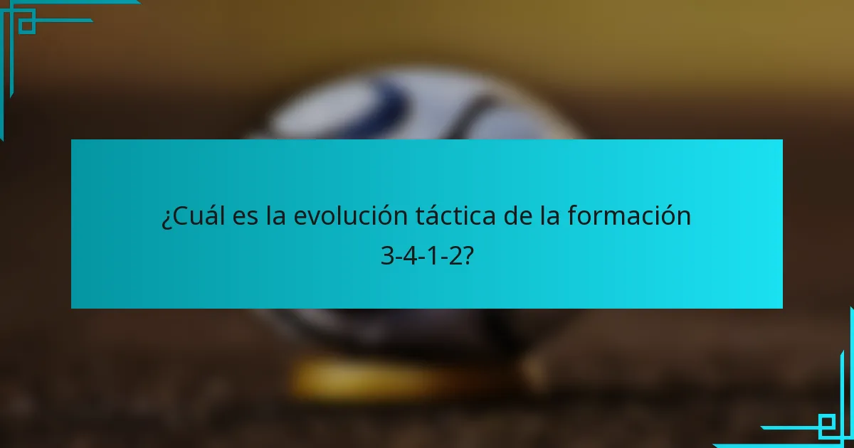 ¿Cuál es la evolución táctica de la formación 3-4-1-2?