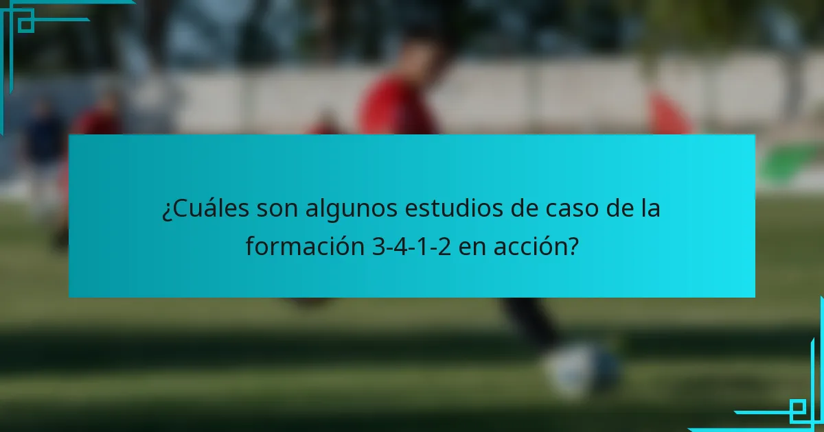¿Cuáles son algunos estudios de caso de la formación 3-4-1-2 en acción?