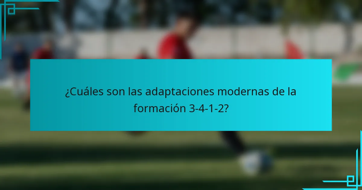 ¿Cuáles son las adaptaciones modernas de la formación 3-4-1-2?