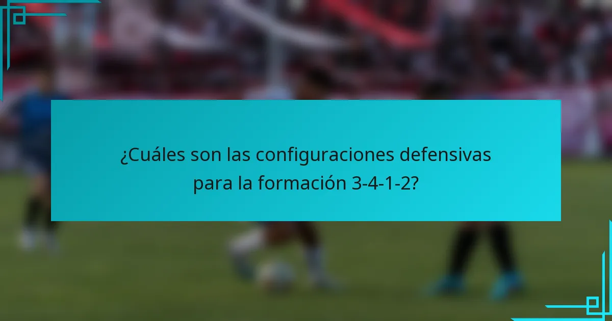 ¿Cuáles son las configuraciones defensivas para la formación 3-4-1-2?