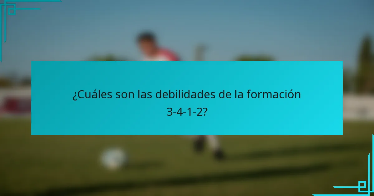 ¿Cuáles son las debilidades de la formación 3-4-1-2?