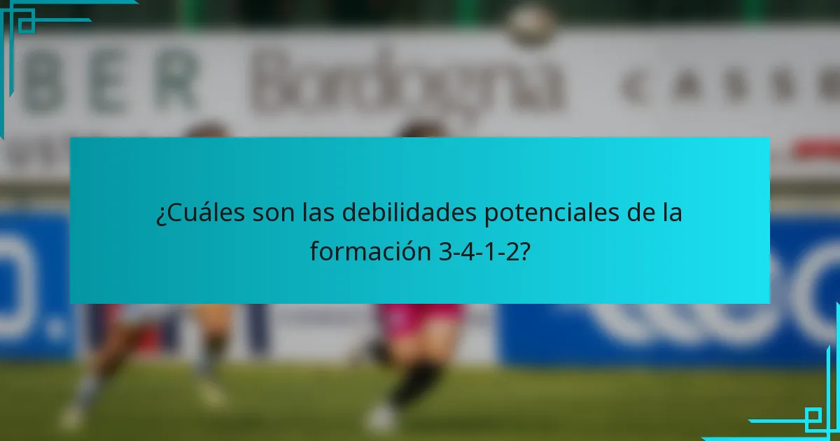 ¿Cuáles son las debilidades potenciales de la formación 3-4-1-2?