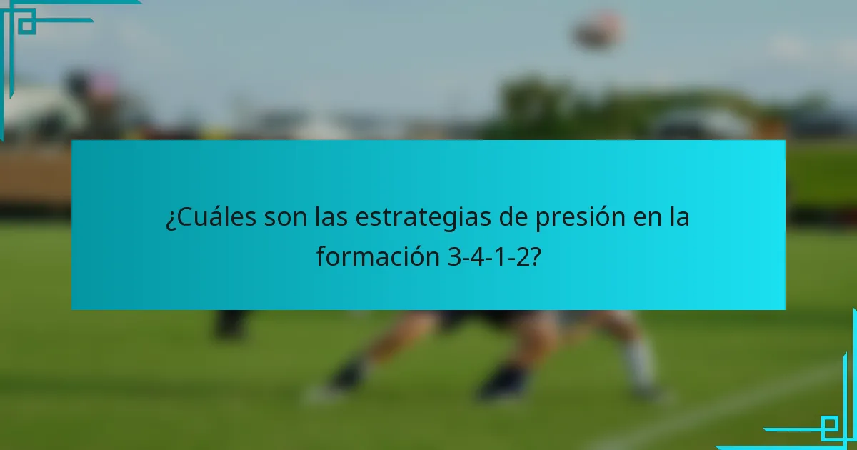 ¿Cuáles son las estrategias de presión en la formación 3-4-1-2?