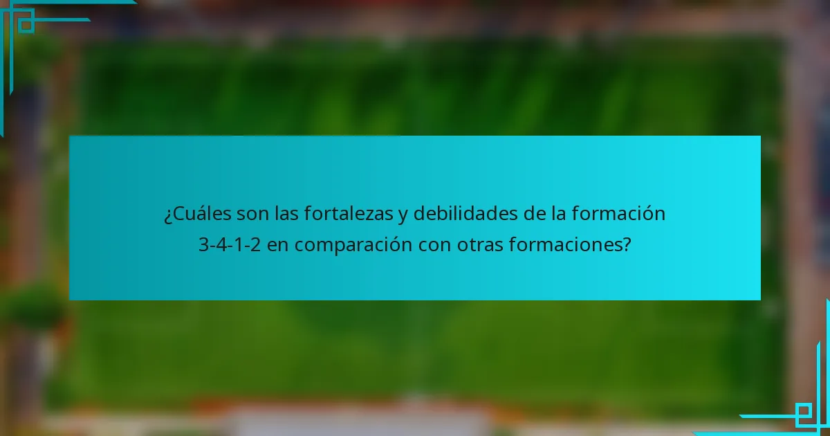 ¿Cuáles son las fortalezas y debilidades de la formación 3-4-1-2 en comparación con otras formaciones?