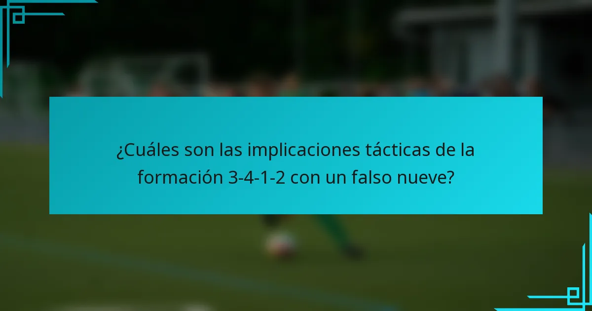 ¿Cuáles son las implicaciones tácticas de la formación 3-4-1-2 con un falso nueve?