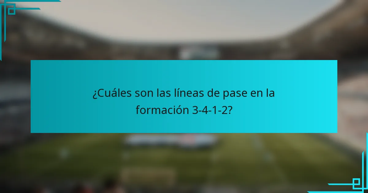 ¿Cuáles son las líneas de pase en la formación 3-4-1-2?