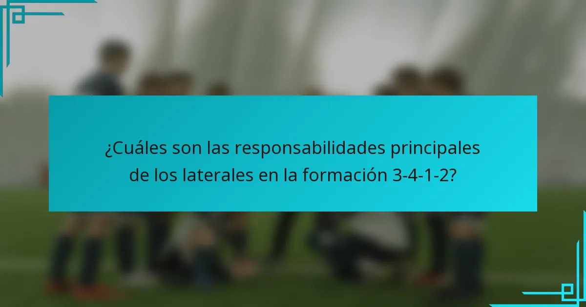 ¿Cuáles son las responsabilidades principales de los laterales en la formación 3-4-1-2?
