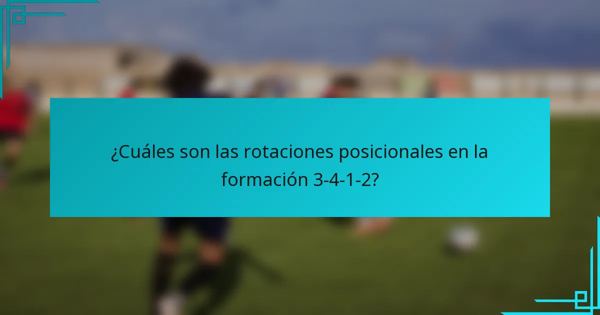 ¿Cuáles son las rotaciones posicionales en la formación 3-4-1-2?