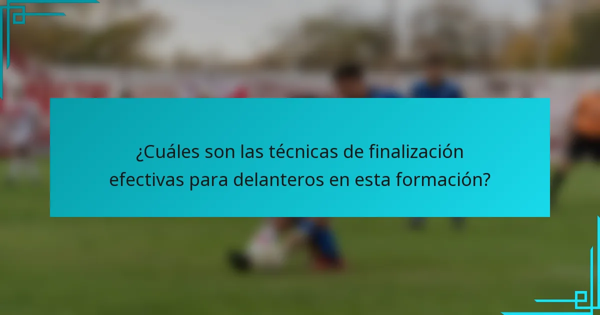¿Cuáles son las técnicas de finalización efectivas para delanteros en esta formación?