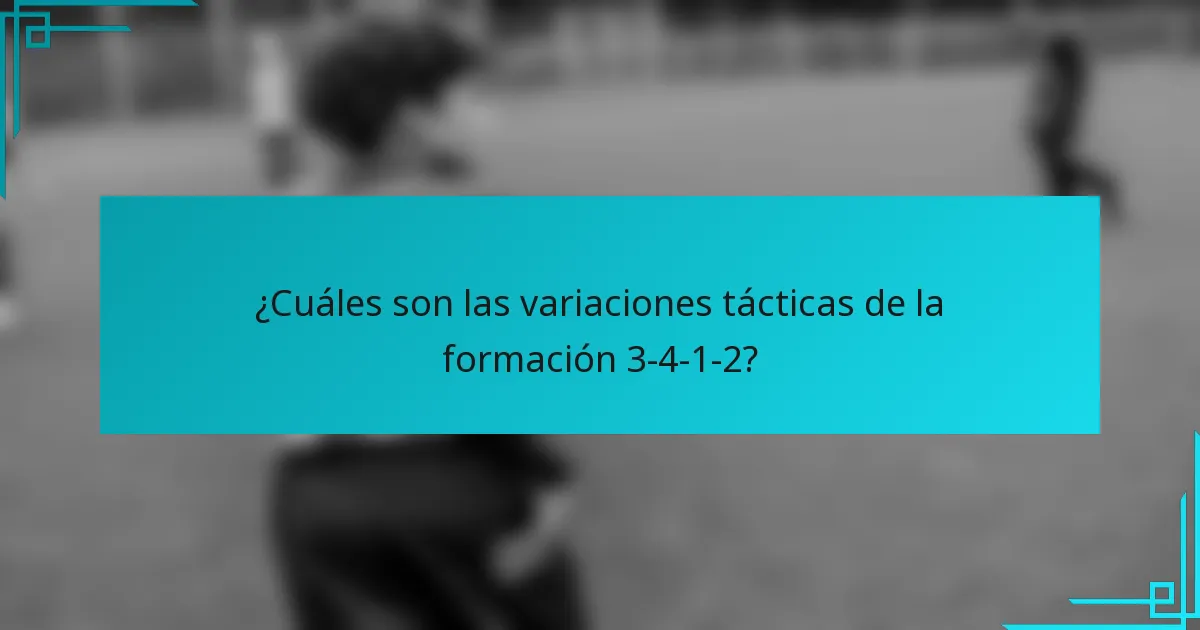 ¿Cuáles son las variaciones tácticas de la formación 3-4-1-2?