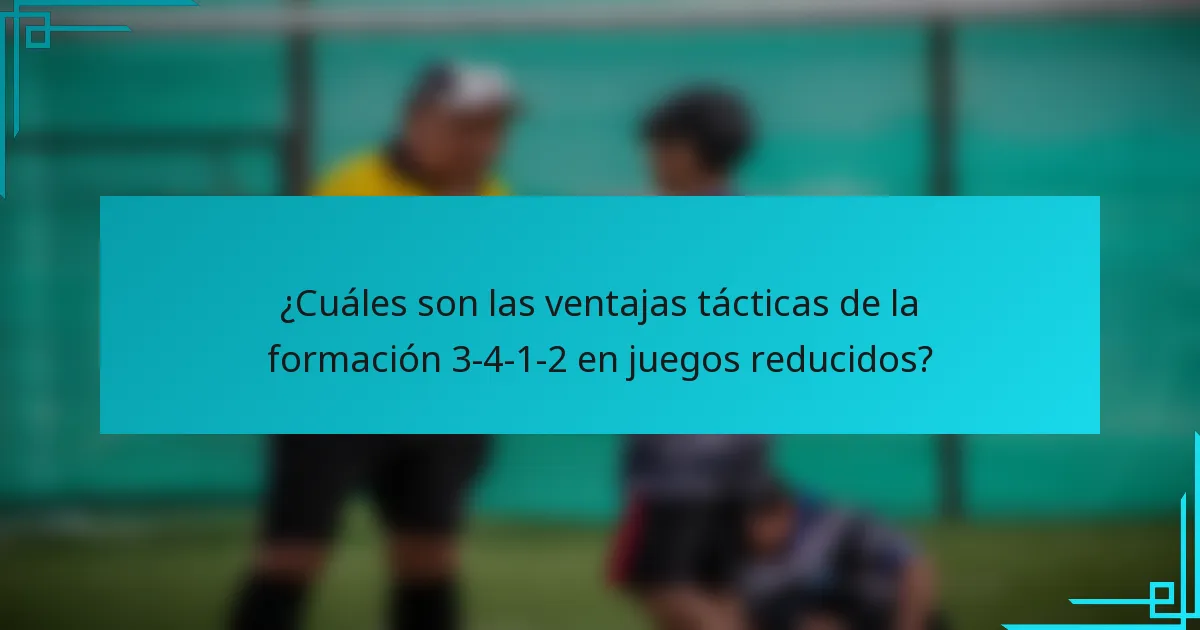 ¿Cuáles son las ventajas tácticas de la formación 3-4-1-2 en juegos reducidos?