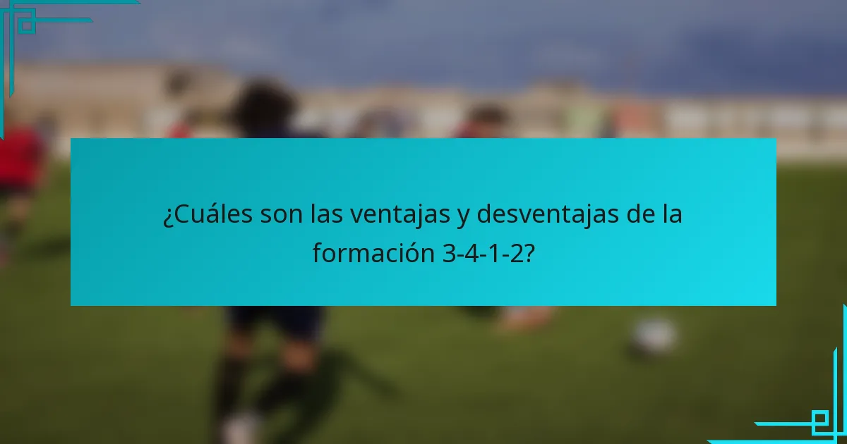 ¿Cuáles son las ventajas y desventajas de la formación 3-4-1-2?