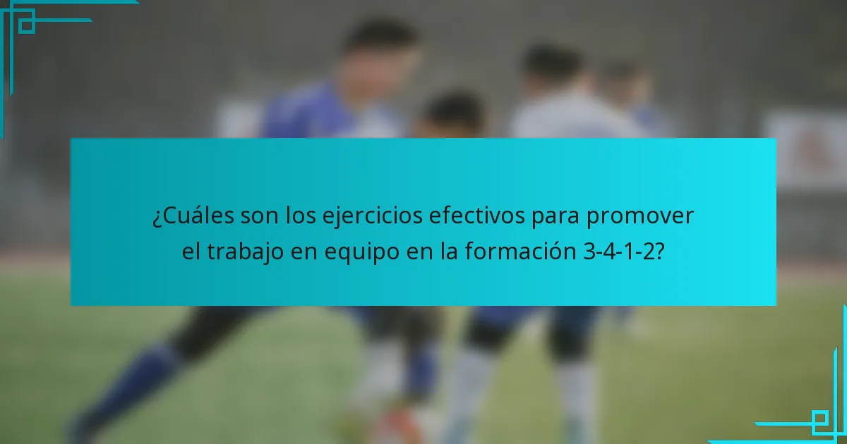 ¿Cuáles son los ejercicios efectivos para promover el trabajo en equipo en la formación 3-4-1-2?