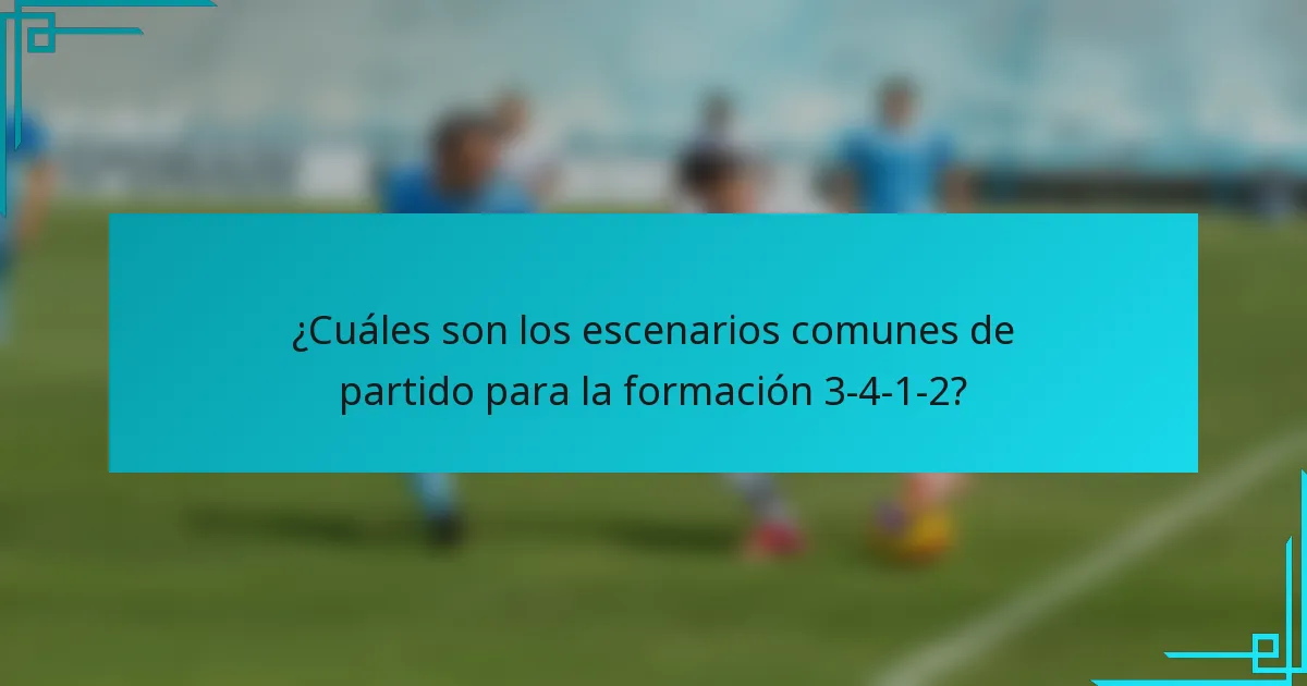 ¿Cuáles son los escenarios comunes de partido para la formación 3-4-1-2?
