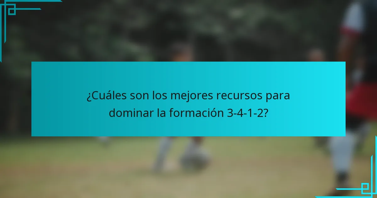 ¿Cuáles son los mejores recursos para dominar la formación 3-4-1-2?