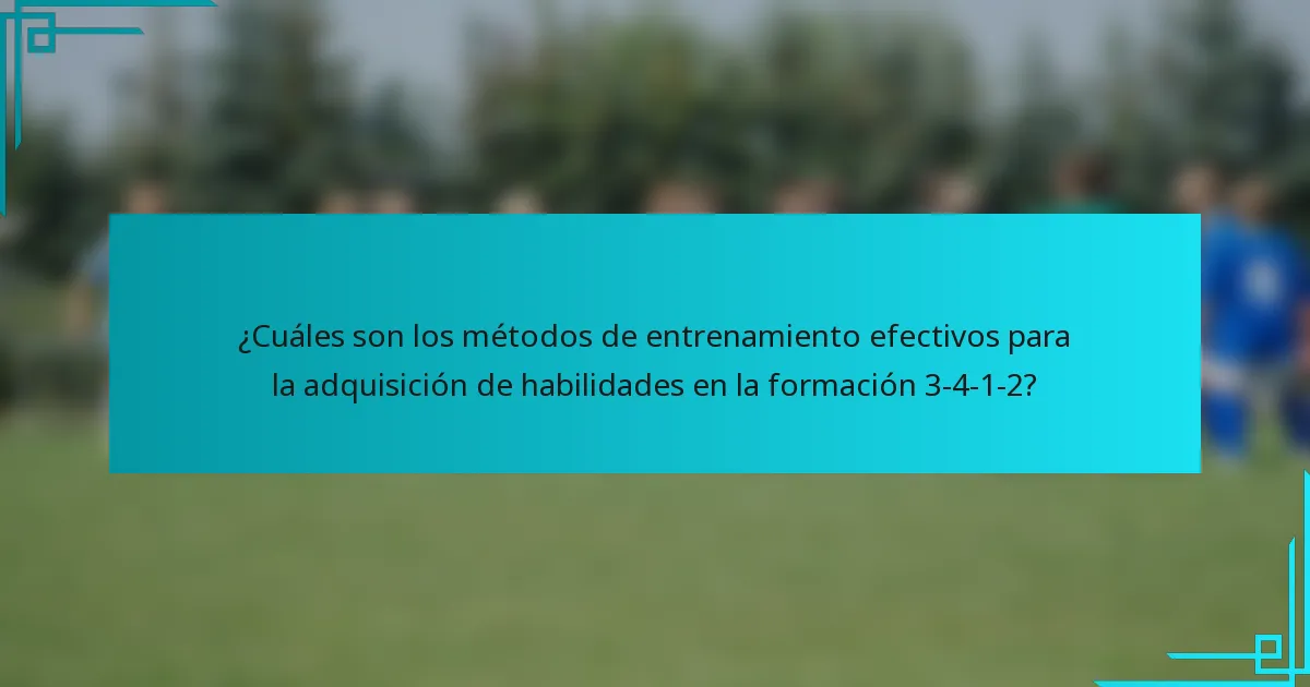 ¿Cuáles son los métodos de entrenamiento efectivos para la adquisición de habilidades en la formación 3-4-1-2?