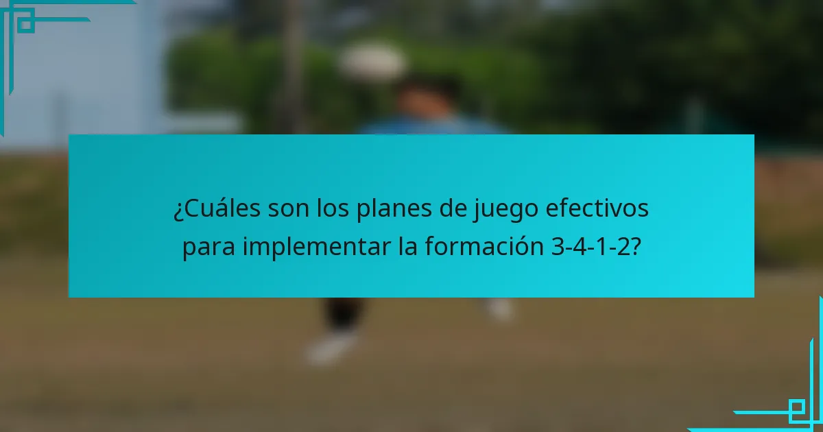 ¿Cuáles son los planes de juego efectivos para implementar la formación 3-4-1-2?