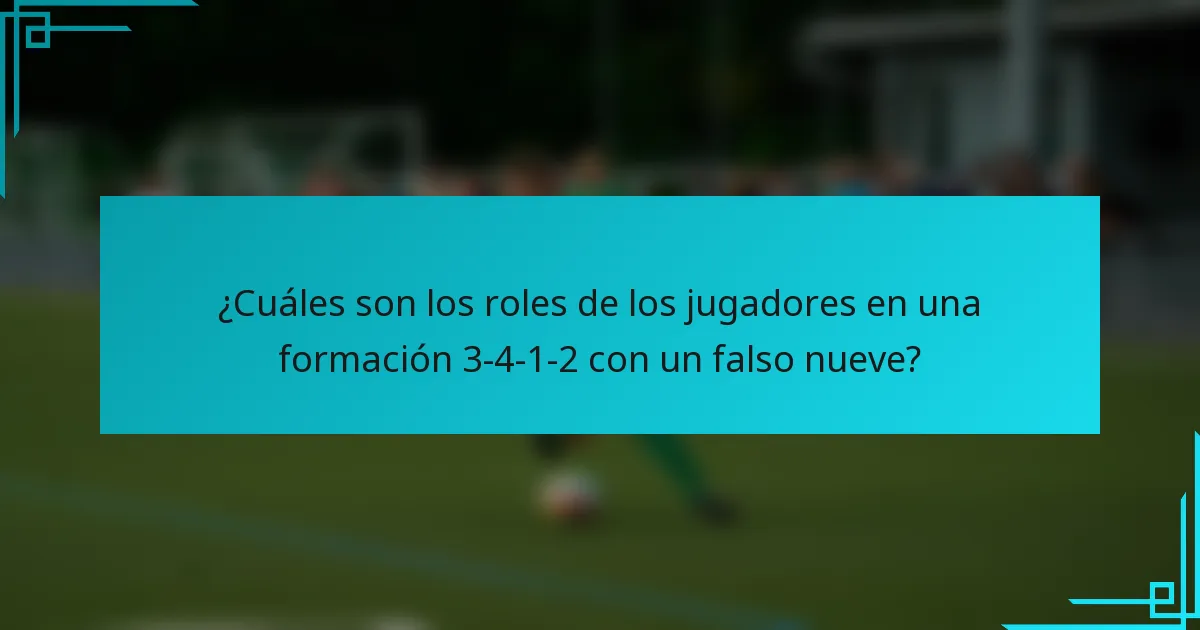 ¿Cuáles son los roles de los jugadores en una formación 3-4-1-2 con un falso nueve?