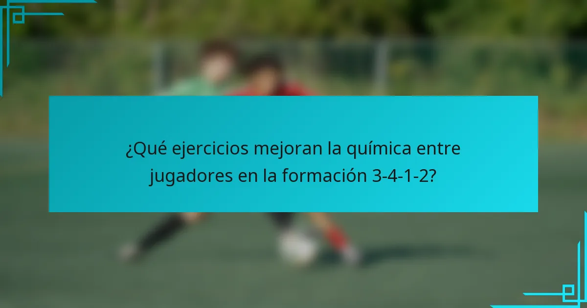 ¿Qué ejercicios mejoran la química entre jugadores en la formación 3-4-1-2?