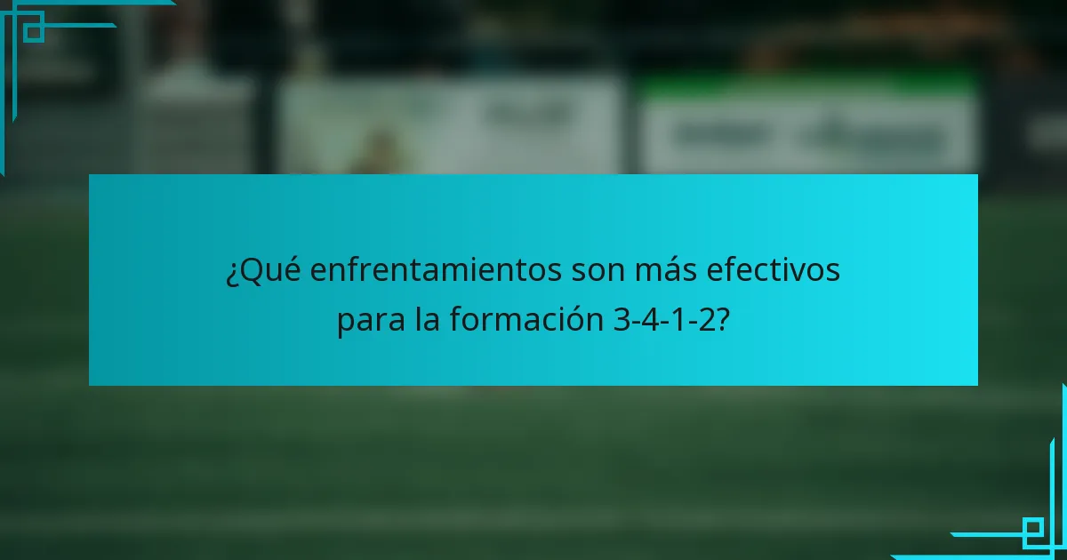 ¿Qué enfrentamientos son más efectivos para la formación 3-4-1-2?