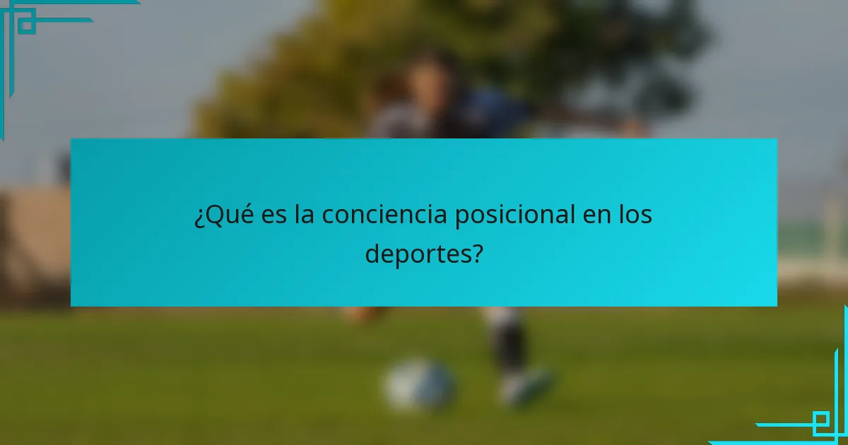¿Qué es la conciencia posicional en los deportes?
