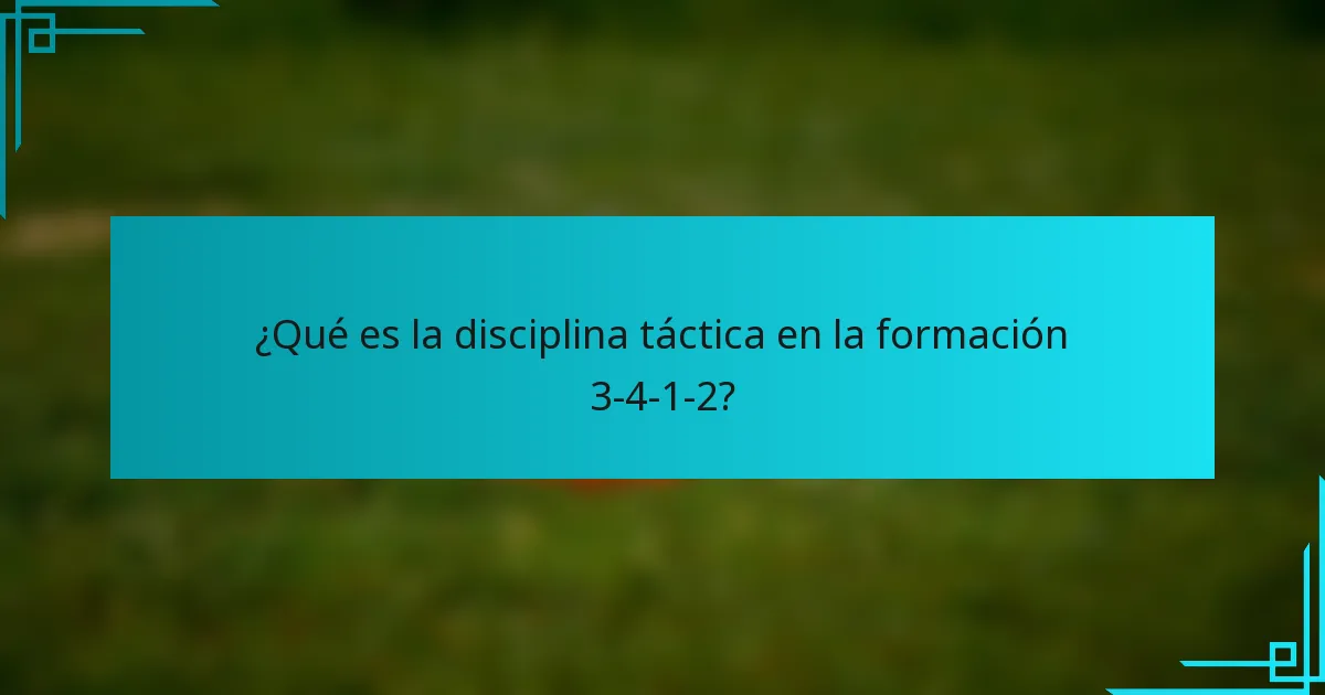 ¿Qué es la disciplina táctica en la formación 3-4-1-2?