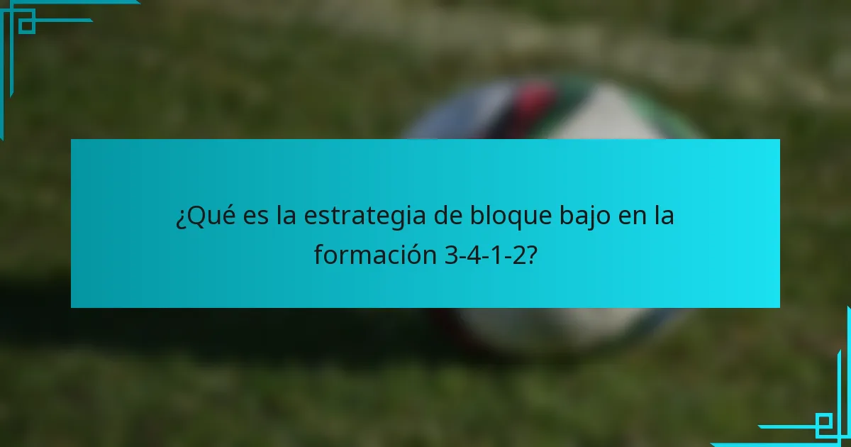 ¿Qué es la estrategia de bloque bajo en la formación 3-4-1-2?