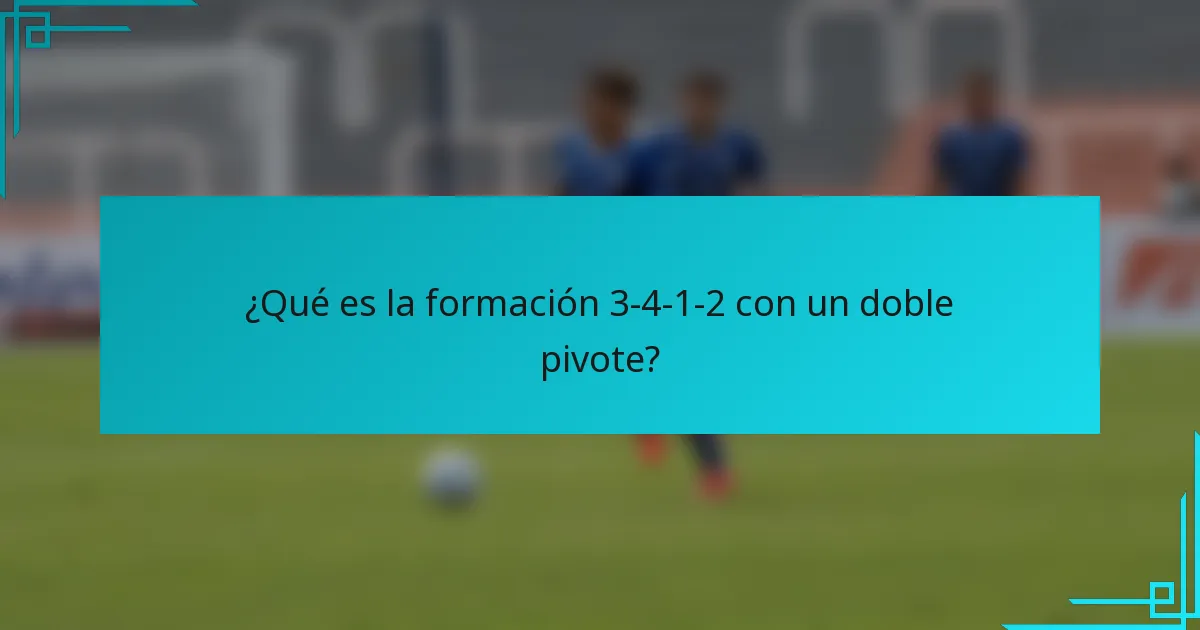 ¿Qué es la formación 3-4-1-2 con un doble pivote?