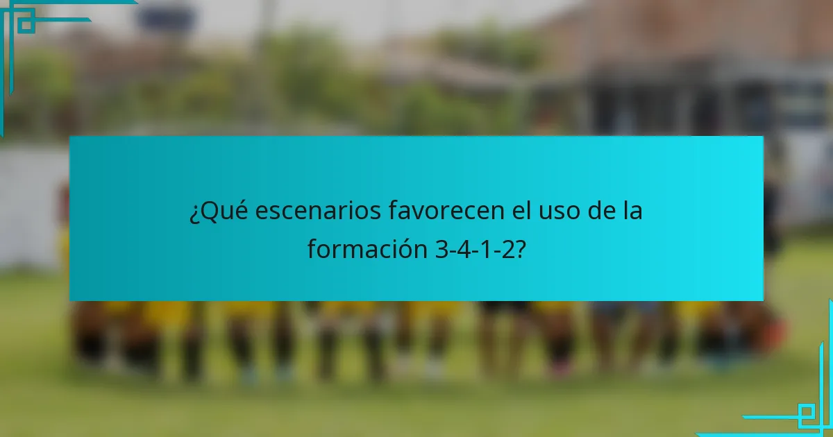 ¿Qué escenarios favorecen el uso de la formación 3-4-1-2?
