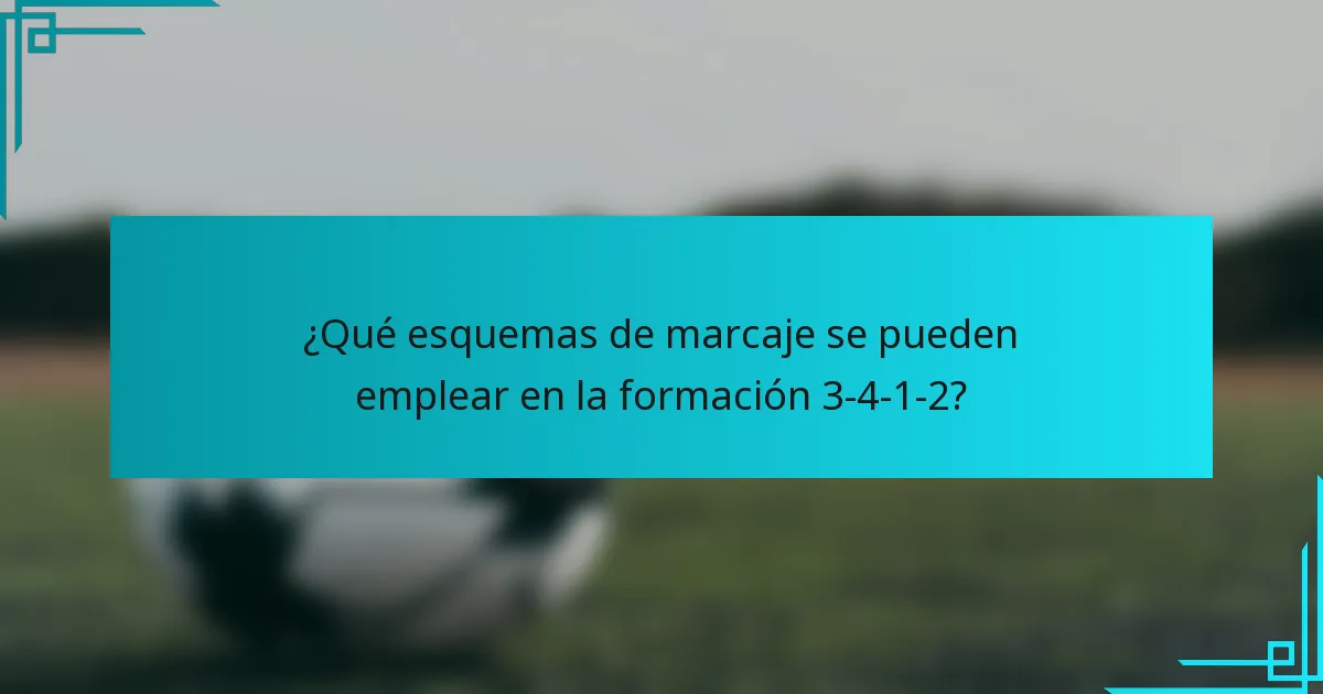 ¿Qué esquemas de marcaje se pueden emplear en la formación 3-4-1-2?
